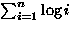 \(\sum_{i=1}^n \log i\)