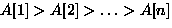 $A[1] \gt A[2] \gt \ldots \gt A[n]$