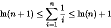 \begin{displaymath}
\ln(n+1)\leq\sum_{i=1}^{n}\frac{1}{i}\leq\ln(n)+1\end{displaymath}