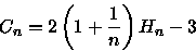 \begin{displaymath}
C_{n} = 2\left( 1 + \frac{1}{n} \right)H_{n} - 3
 \end{displaymath}