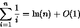 \begin{displaymath}
\sum_{i=1}^{n}\frac{1}{i}=\ln(n)+O(1)\end{displaymath}