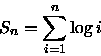 \begin{displaymath}
S_{n}=\sum^{n}_{i=1}\log{i}\end{displaymath}
