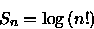 \begin{displaymath}
S_{n}=\log{(n!)}\end{displaymath}