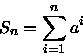 \begin{displaymath}
S_{n}=\sum^{n}_{i=1}a^{i}\end{displaymath}