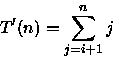 \begin{displaymath}
T'(n)=\sum_{j=i+1}^{n}j\end{displaymath}