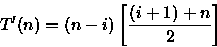 \begin{displaymath}
T'(n)=(n-i)\left[\frac{(i+1)+n}{2}\right]\end{displaymath}