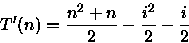 \begin{displaymath}
T'(n)=\frac{n^{2}+n}{2} - \frac{i^{2}}{2} - \frac{i}{2}\end{displaymath}