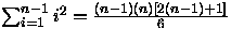 $\sum_{i=1}^{n-1}i^2 = \frac{(n-1)(n)[2(n-1)+1]}{6}$