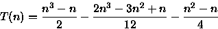 \begin{displaymath}
T(n)=\frac{n^{3}-n}{2} - \frac{2n^{3}-3n^{2}+n}{12} - \frac{n^{2}-n}{4}\end{displaymath}