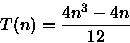 \begin{displaymath}
T(n)=\frac{4n^{3}-4n}{12}\end{displaymath}