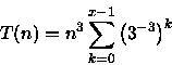 \begin{displaymath}
T(n)=n^{3}\sum_{k=0}^{x-1}\left(3^{-3}\right)^k\end{displaymath}