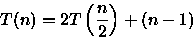 \begin{displaymath}
T(n)=2T\left(\frac{n}{2}\right)+(n-1)\end{displaymath}