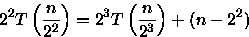 \begin{displaymath}
2^2T\left(\frac{n}{2^{2}}\right)=2^3T\left(\frac{n}{2^3}\right)+(n-2^2)\end{displaymath}