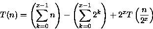 \begin{displaymath}
T(n)=\left(\sum_{k=0}^{x-1}n\right) - \left(\sum_{k=0}^{x-1} 2^{k}\right) + 2^xT\left(\frac{n}{2^x}\right)\end{displaymath}