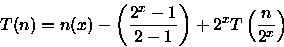 \begin{displaymath}
T(n) = n(x) - \left( \frac{2^{x} - 1}{2 - 1}\right) + 2^xT\left(\frac{n}{2^x}\right)\end{displaymath}