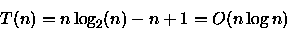 \begin{displaymath}
T(n) = n\log_{2}(n) - n + 1 = O(n\log n) \end{displaymath}