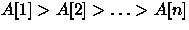 $A[1]\gt A[2]\gt\ldots\gt A[n]$
