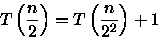 \begin{displaymath}
T\left(\frac{n}{2}\right) = T\left(\frac{n}{2^{2}}\right) + 1 \end{displaymath}