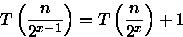 \begin{displaymath}
T\left(\frac{n}{2^{x-1}}\right) = T\left(\frac{n}{2^{x}}\right) + 1 \end{displaymath}