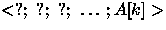 $<?;~?;~?;~\ldots; A[k]\gt$