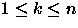 $1 \leq k \leq n$