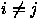 $i \neq j$