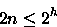 \begin{displaymath}
2n \leq 2^{h}
 \end{displaymath}