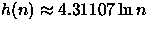 $h(n)\approx 4.31107\ln n$