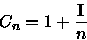 \begin{displaymath}
C_{n} = 1 + \frac{\mathbf{I}}{n}
 \end{displaymath}