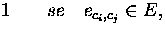 $1 \qquad se \quad e_{c_i,c_j} \in E,$