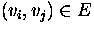 $(v_i,v_j) \in E $