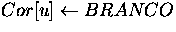 $Cor[u]\leftarrow BRANCO$