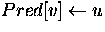 $Pred[v]\leftarrow u$