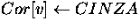 $Cor[v]\leftarrow CINZA$