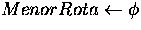 $MenorRota\leftarrow \phi $