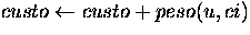 $custo\leftarrow custo+peso(u,ci)$