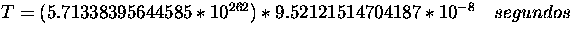 $T = (5.71338395644585* 10^{262}) * 9.52121514704187 * 10^{-8} \quad
segundos$