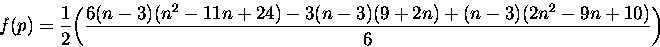 \begin{displaymath}
f(p) = \frac{1}{2}\biggl(\frac{ 6(n-3)(n�-11n+24)- 3(n-3)(9+2n)
+(n-3)(2n�-9n+10)}{6}\biggl) \end{displaymath}