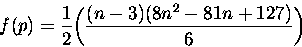\begin{displaymath}
f(p) = \frac{1}{2}\biggl(\frac{ (n-3)(8n�-81n+127)}{6}\biggl) \end{displaymath}