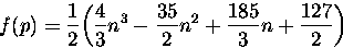 \begin{displaymath}
f(p) = \frac{1}{2}\biggl(\frac{4}{3}n� - \frac{35}{2}n� +
\frac{185}{3}n +\frac{127}{2}\biggl)\end{displaymath}