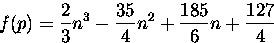 \begin{displaymath}
f(p) = \frac{2}{3}n� - \frac{35}{4}n� +
\frac{185}{6}n +\frac{127}{4}\end{displaymath}