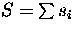 $S = \sum s_i$