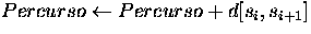$Percurso\leftarrow Percurso+ d[s_i,s_{i+1}]$