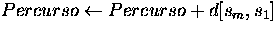 $Percurso\leftarrow Percurso + d[s_m,s_1]$