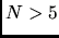 $N > 5$