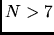 $N > 7$