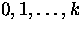 $0, 1, \dots ,k$