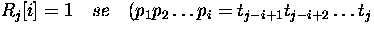 $ R_j[i]=1 \quad se \quad (p_1p_2 \dots p_i = t_{j-i+1} t_{j-i+2} \dots t_j$