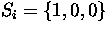 $S_i = \{1, 0, 0\}$
