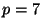 $p = 7$